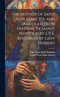 Front cover_The Mother of Saint Augustine [Tr. and Abridged from Histoire De Sainte Monique, by L.V.É. Bougaud] by Lady Herbert