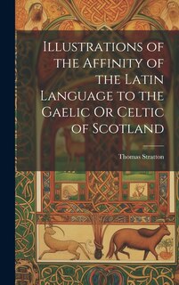 Couverture_Illustrations of the Affinity of the Latin Language to the Gaelic Or Celtic of Scotland