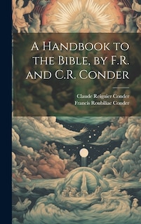 A Handbook to the Bible, by F.R. and C.R. Conder