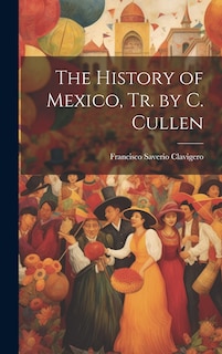 Front cover_The History of Mexico, Tr. by C. Cullen
