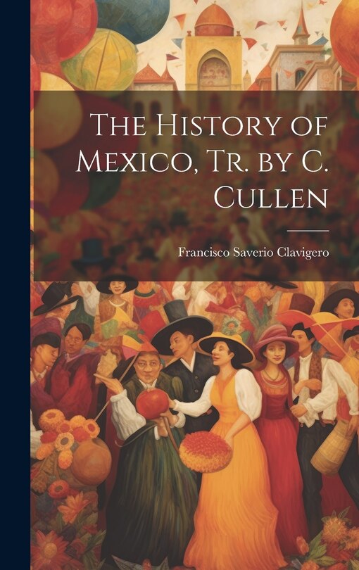 Front cover_The History of Mexico, Tr. by C. Cullen