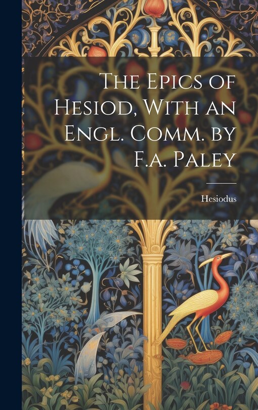 Couverture_The Epics of Hesiod, With an Engl. Comm. by F.a. Paley