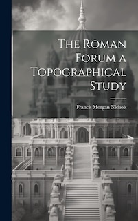 Front cover_The Roman Forum [microform] a Topographical Study