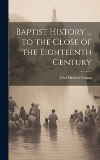 Front cover_Baptist History ... to the Close of the Eighteenth Century