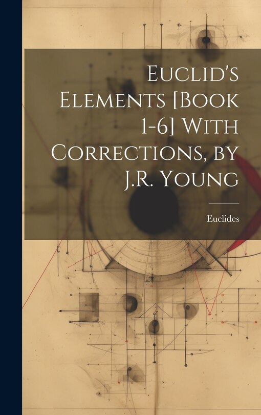 Couverture_Euclid's Elements [Book 1-6] With Corrections, by J.R. Young