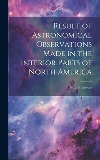 Front cover_Result of Astronomical Observations Made in the Interior Parts of North America [microform]