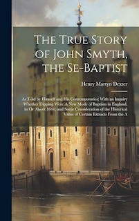 Front cover_The True Story of John Smyth, the Se-Baptist