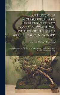 Front cover_Creations in Ecclesiastical Art, Daprato Statuary Company, Pontifical Institute of Christian Art, Chicago, New York