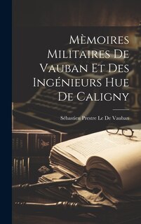 Couverture_Mèmoires Militaires De Vauban Et Des Ingénieurs Hue De Caligny