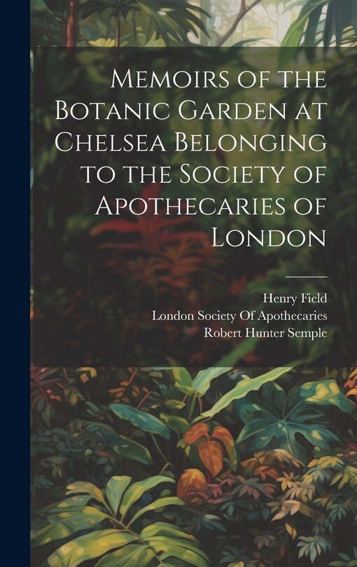 Front cover_Memoirs of the Botanic Garden at Chelsea Belonging to the Society of Apothecaries of London