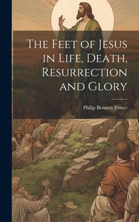 Couverture_The Feet of Jesus in Life, Death, Resurrection and Glory