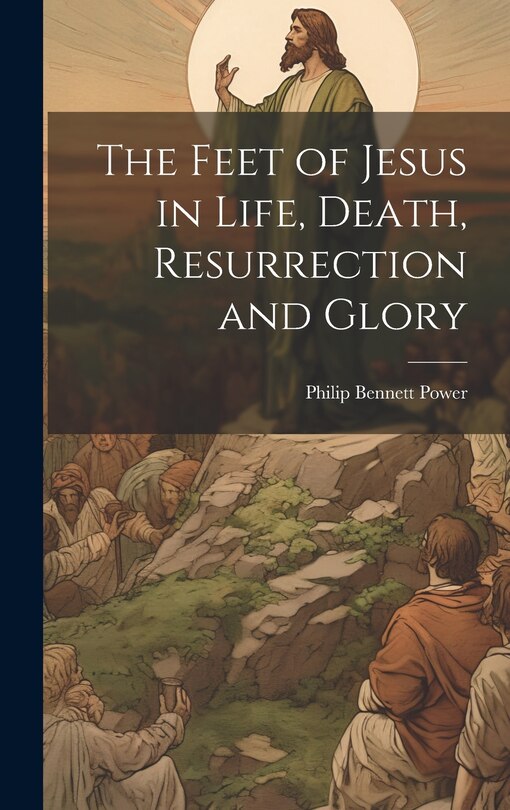 Couverture_The Feet of Jesus in Life, Death, Resurrection and Glory