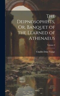 Front cover_The Deipnosophists, Or, Banquet of the Learned of Athenaeus; Volume 2