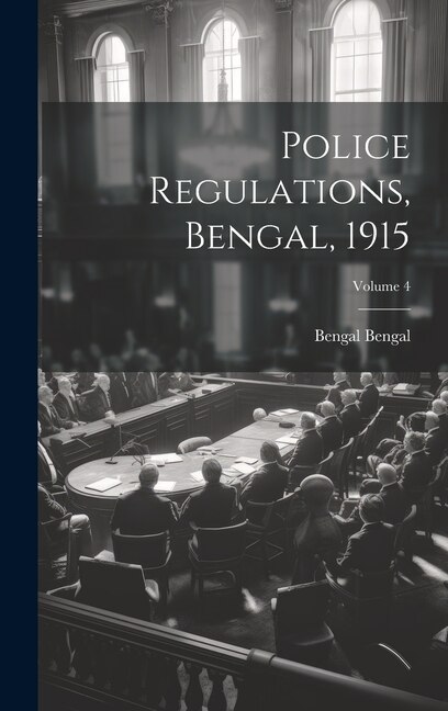 Front cover_Police Regulations, Bengal, 1915; Volume 4
