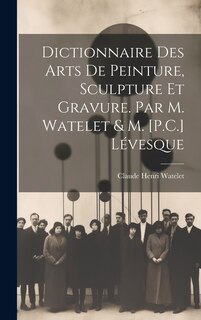 Couverture_Dictionnaire Des Arts De Peinture, Sculpture Et Gravure. Par M. Watelet & M. [P.C.] Lévesque