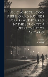 Couverture_Public School Book-keeping and Business Forms / Authorized by the Education Department of Ontario