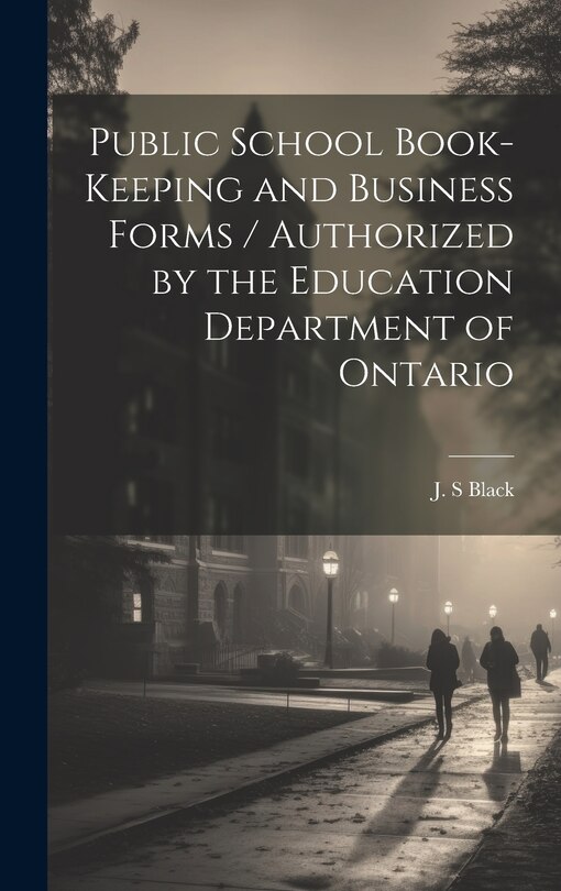 Couverture_Public School Book-keeping and Business Forms / Authorized by the Education Department of Ontario