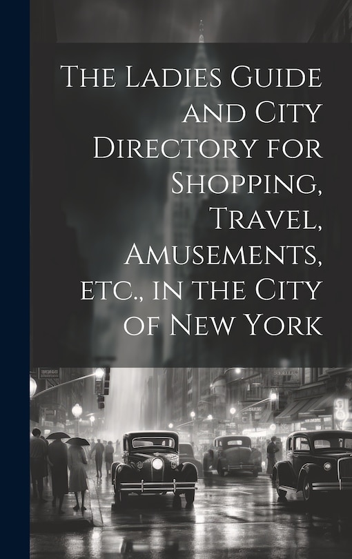 Couverture_The Ladies Guide and City Directory for Shopping, Travel, Amusements, etc., in the City of New York