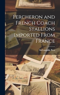 Front cover_Percheron and French Coach Stallions Imported From France