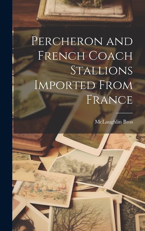 Front cover_Percheron and French Coach Stallions Imported From France