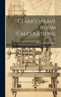 Front cover_Clark's Weave Room Calculations;