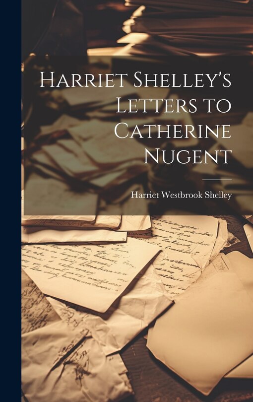 Couverture_Harriet Shelley's Letters to Catherine Nugent