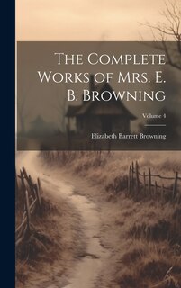 Front cover_The Complete Works of Mrs. E. B. Browning; Volume 4