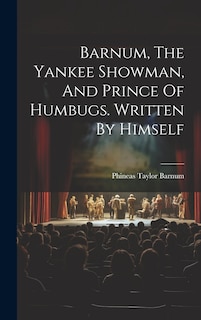 Front cover_Barnum, The Yankee Showman, And Prince Of Humbugs. Written By Himself