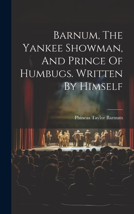 Front cover_Barnum, The Yankee Showman, And Prince Of Humbugs. Written By Himself