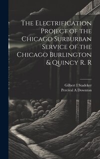 Couverture_The Electrification Project of the Chicago Surburban Service of the Chicago Burlington & Quincy R. R