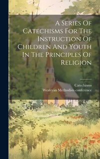 Couverture_A Series Of Catechisms For The Instruction Of Children And Youth In The Principles Of Religion