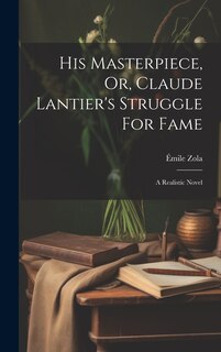 Front cover_His Masterpiece, Or, Claude Lantier's Struggle For Fame