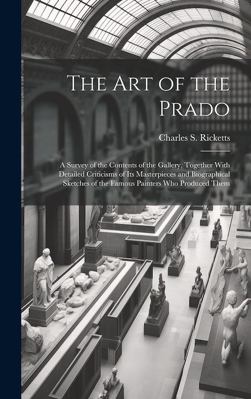 Couverture_The art of the Prado; a Survey of the Contents of the Gallery, Together With Detailed Criticisms of its Masterpieces and Biographical Sketches of the Famous Painters who Produced Them