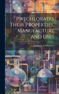 Couverture_Pwechlorates Their Properties, Manufacture And Uses