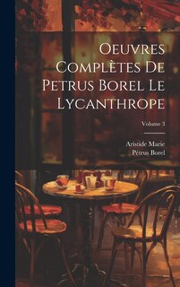Front cover_Oeuvres complètes de Petrus Borel Le Lycanthrope; Volume 3