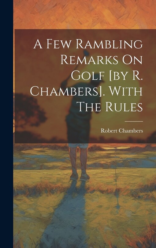 Front cover_A Few Rambling Remarks On Golf [by R. Chambers]. With The Rules