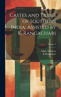 Front cover_Castes and Tribes of Southern India. Assisted by K. Rangachari; Volume 3