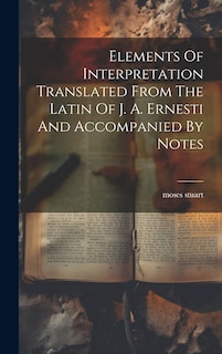 Couverture_Elements Of Interpretation Translated From The Latin Of J. A. Ernesti And Accompanied By Notes