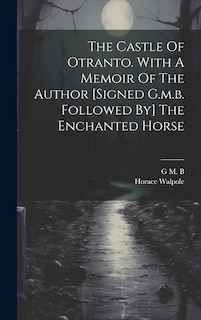 Front cover_The Castle Of Otranto. With A Memoir Of The Author [signed G.m.b. Followed By] The Enchanted Horse