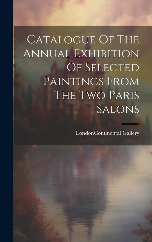 Couverture_Catalogue Of The Annual Exhibition Of Selected Paintings From The Two Paris Salons