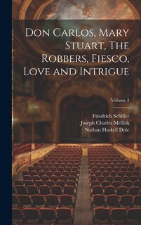 Front cover_Don Carlos, Mary Stuart, The Robbers, Fiesco, Love and Intrigue; Volume 3