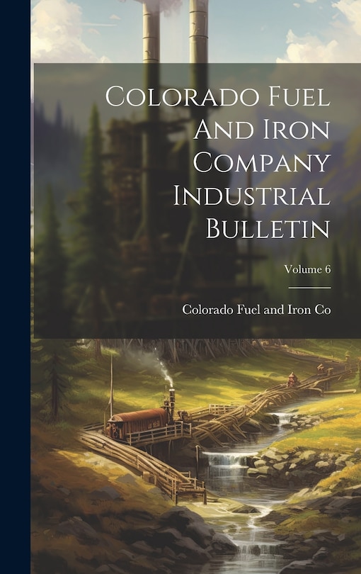 Front cover_Colorado Fuel And Iron Company Industrial Bulletin; Volume 6