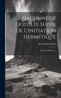 Front cover_Maçonnerie Occulte Suivie De L'initiation Hermétique