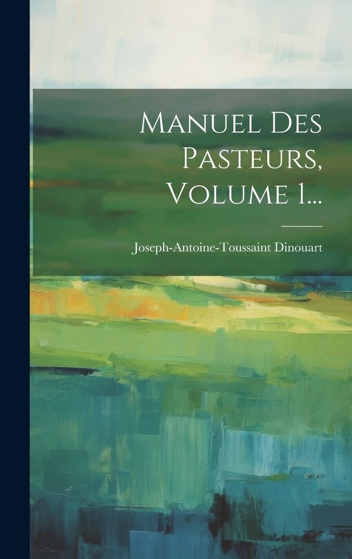 Couverture_Manuel Des Pasteurs, Volume 1...
