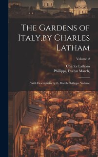 Front cover_The Gardens of Italy, by Charles Latham; With Descriptions by E. March Phillipps. Volume; Volume 2