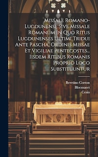 Front cover_Missale Romano-lugdunense Sive Missale Romanum In Quo Ritus Lugdunenses Ultimi Tridui Ante Pascha, Ordinis Missae Et Vigiliae Pentecostes... Iisdem Ritibus Romanis Proprio Loco Substituuntur