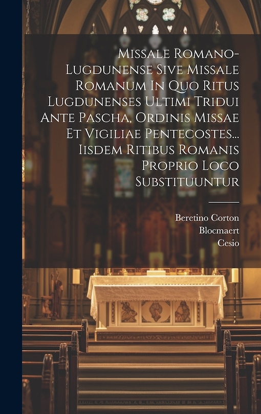 Front cover_Missale Romano-lugdunense Sive Missale Romanum In Quo Ritus Lugdunenses Ultimi Tridui Ante Pascha, Ordinis Missae Et Vigiliae Pentecostes... Iisdem Ritibus Romanis Proprio Loco Substituuntur