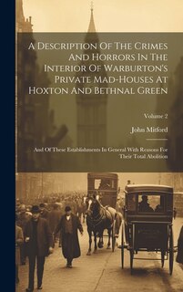 Front cover_A Description Of The Crimes And Horrors In The Interior Of Warburton's Private Mad-houses At Hoxton And Bethnal Green