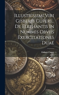 Front cover_Illustrissimi Viri Gisberti Cuperi... De Elephantis In Nummis Obviis Exercitationes Duae