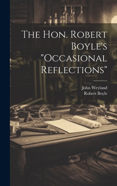 The Hon. Robert Boyle's occasional Reflections